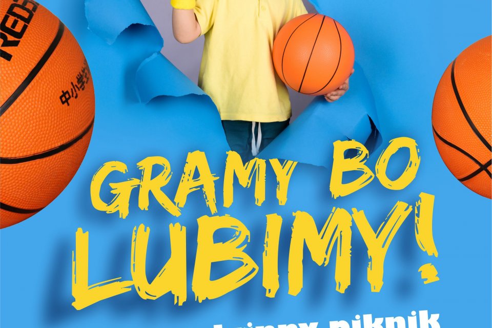 Gramy bo lubimy - rodzinny piknik z koszykówką